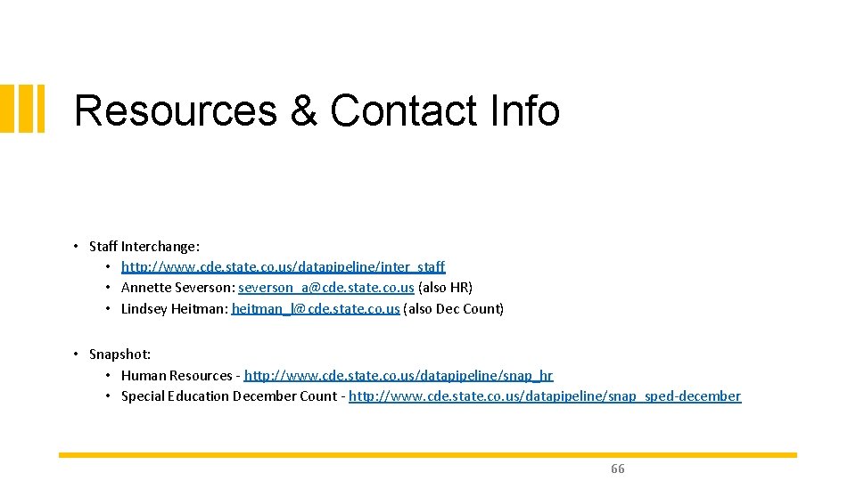 Resources & Contact Info • Staff Interchange: • http: //www. cde. state. co. us/datapipeline/inter_staff