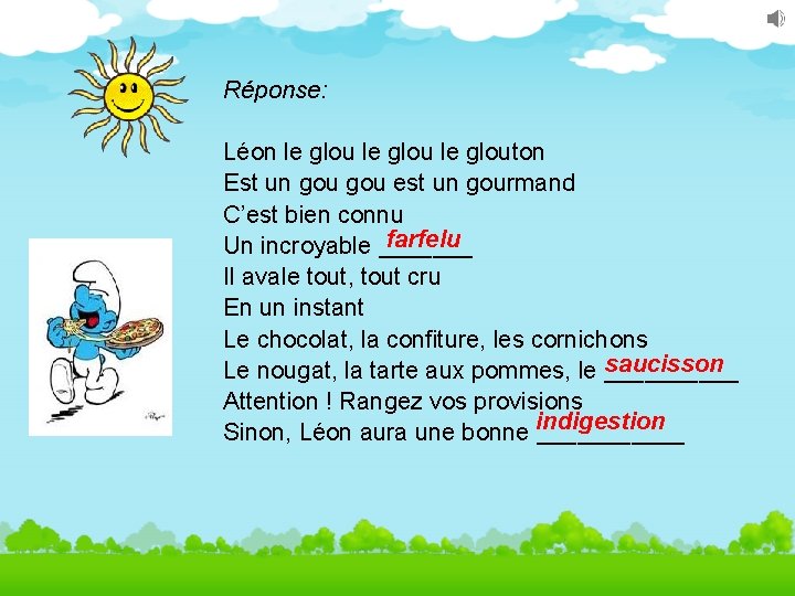 Réponse: Léon le glouton Est un gou est un gourmand C’est bien connu farfelu