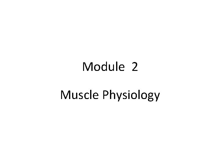 Module 2 Muscle Physiology 