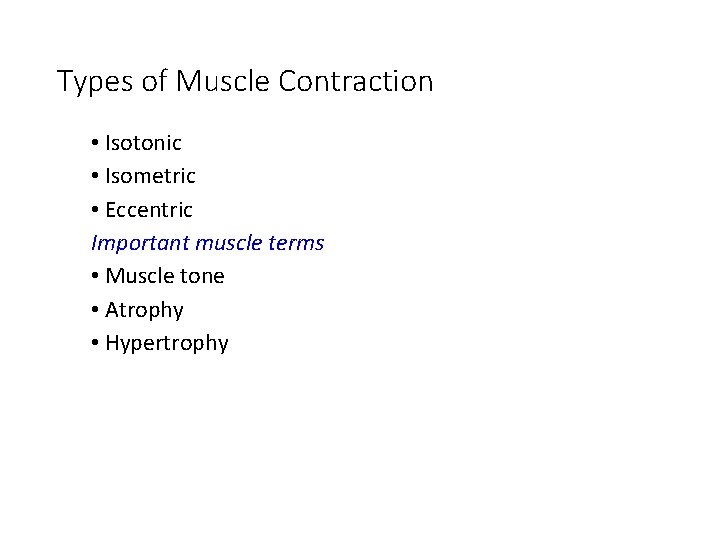 Types of Muscle Contraction • Isotonic • Isometric • Eccentric Important muscle terms •