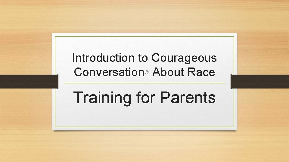 Introduction to Courageous Conversation About Race © Training for Parents 