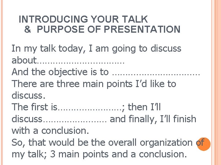 INTRODUCING YOUR TALK & PURPOSE OF PRESENTATION In my talk today, I am going