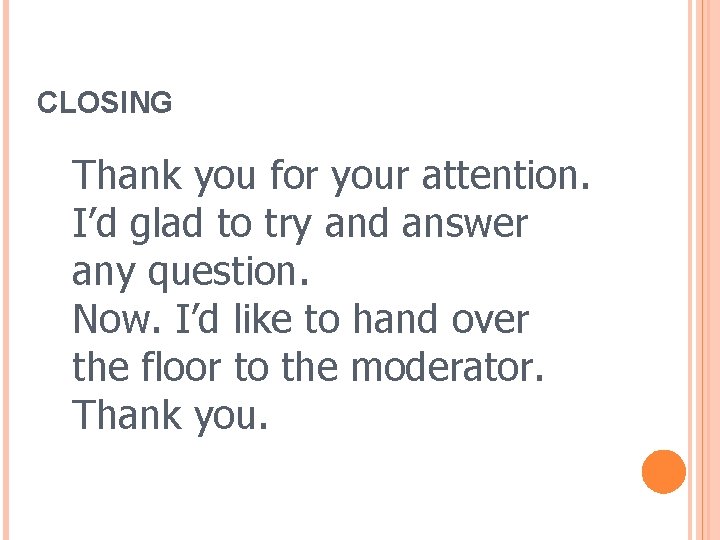 CLOSING Thank you for your attention. I’d glad to try and answer any question.