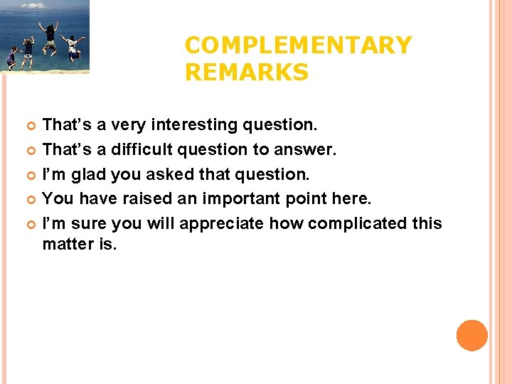 COMPLEMENTARY REMARKS That’s a very interesting question. That’s a difficult question to answer. I’m