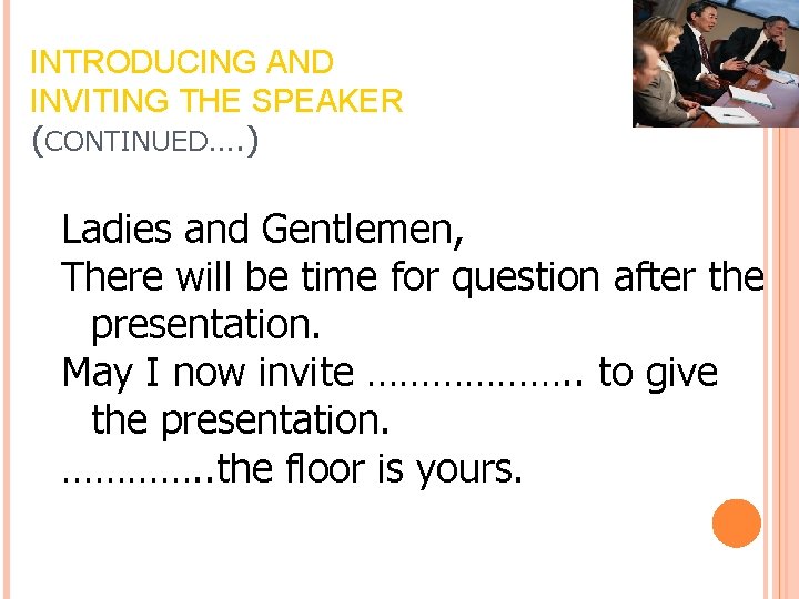 INTRODUCING AND INVITING THE SPEAKER (CONTINUED…. ) Ladies and Gentlemen, There will be time