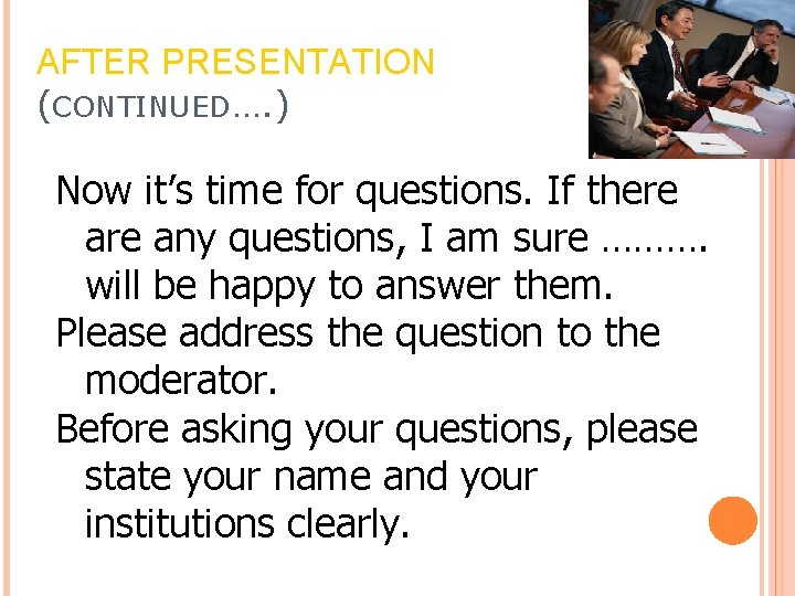 AFTER PRESENTATION (CONTINUED…. ) Now it’s time for questions. If there any questions, I