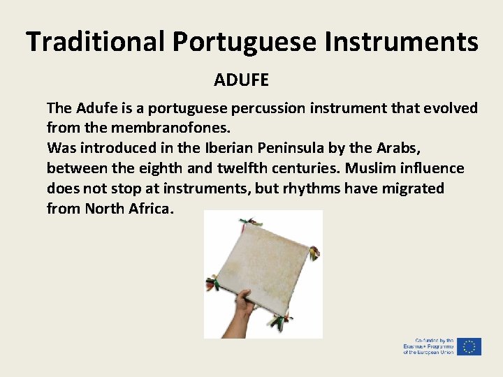 Traditional Portuguese Instruments ADUFE The Adufe is a portuguese percussion instrument that evolved from