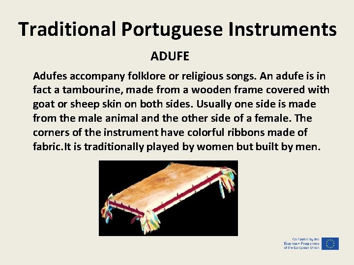 Traditional Portuguese Instruments ADUFE Adufes accompany folklore or religious songs. An adufe is in