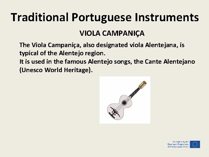 Traditional Portuguese Instruments VIOLA CAMPANIÇA The Viola Campaniça, also designated viola Alentejana, is typical