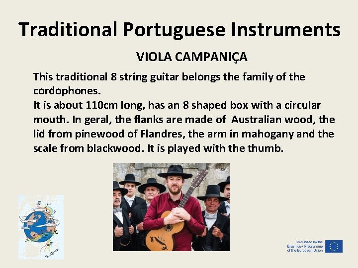 Traditional Portuguese Instruments VIOLA CAMPANIÇA This traditional 8 string guitar belongs the family of