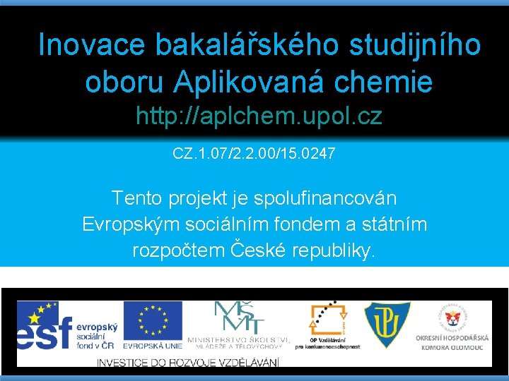 Inovace bakalářského studijního oboru Aplikovaná chemie http: //aplchem. upol. cz CZ. 1. 07/2. 2.