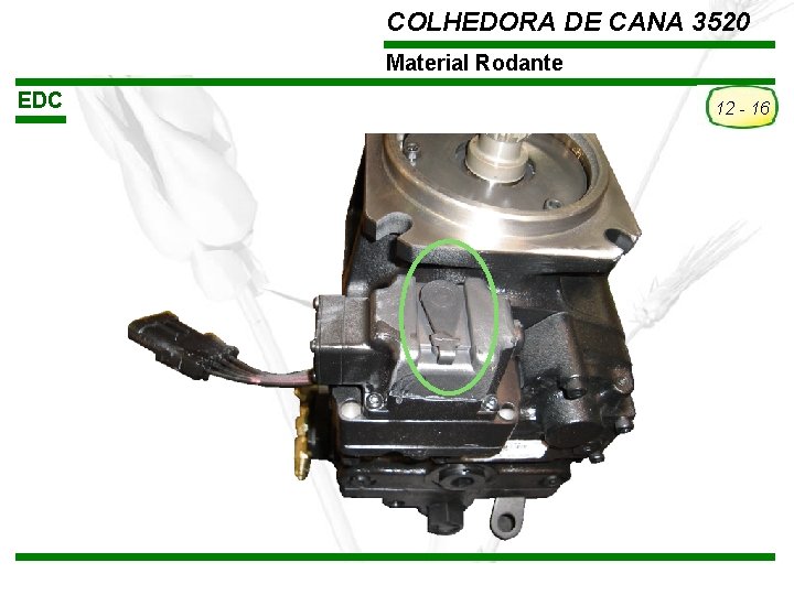 COLHEDORA DE CANA 3520 Material Rodante EDC 12 - 16 TREINAMENTO Pós-Vendas John Deere