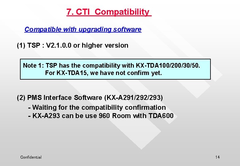 7. CTI Compatibility Compatible with upgrading software (1) TSP : V 2. 1. 0.