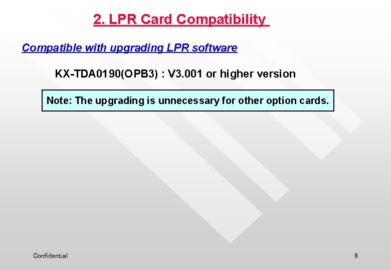 2. LPR Card Compatibility Compatible with upgrading LPR software KX-TDA 0190(OPB 3) : V