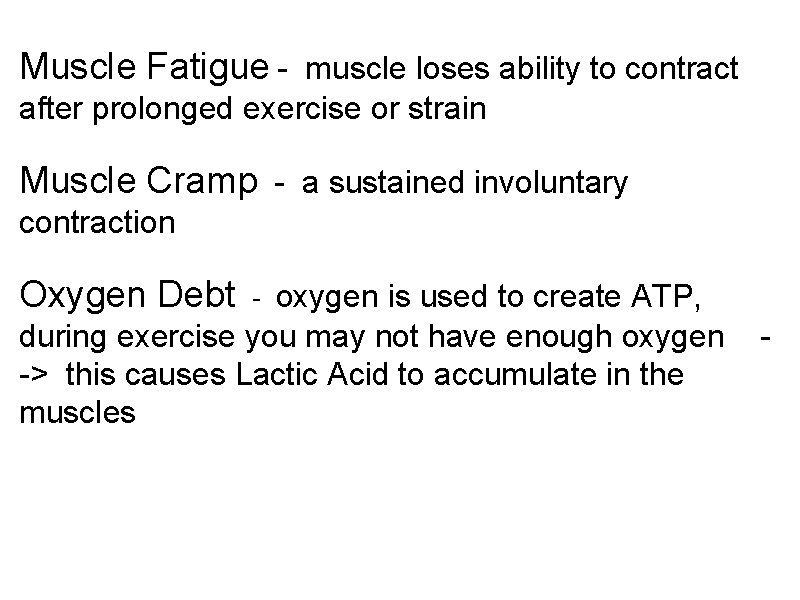 Muscle Fatigue - muscle loses ability to contract after prolonged exercise or strain Muscle