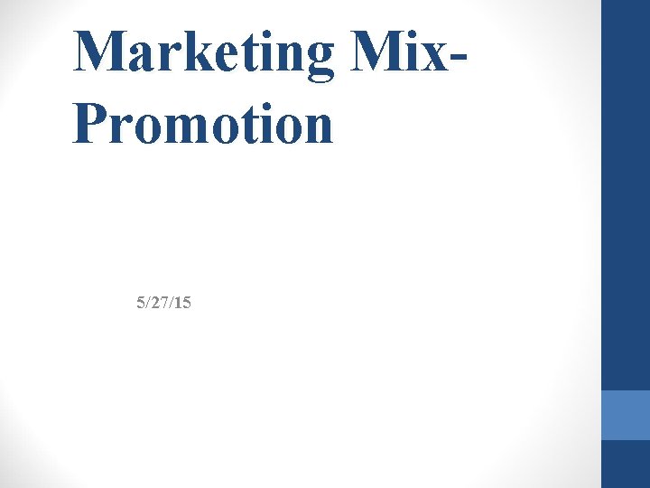 Marketing Mix. Promotion 5/27/15 