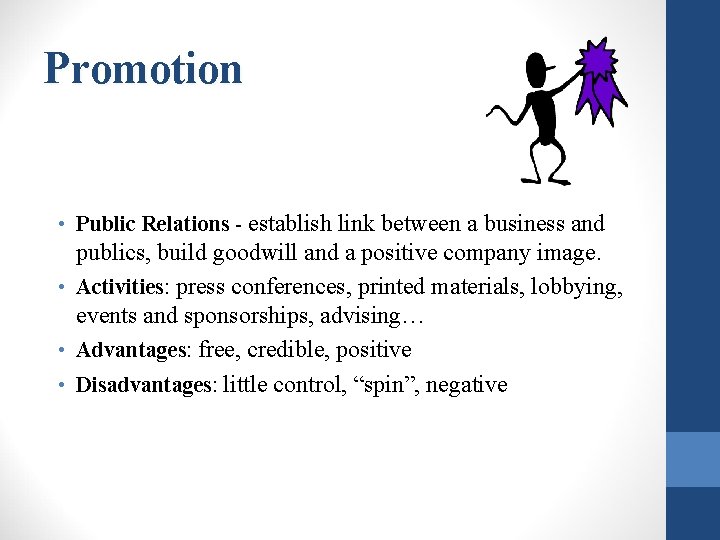 Promotion • Public Relations - establish link between a business and publics, build goodwill