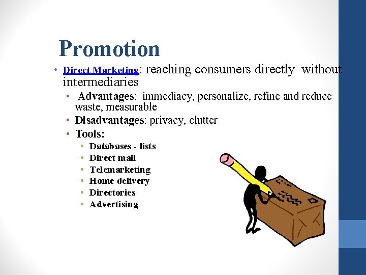 Promotion • Direct Marketing: intermediaries reaching consumers directly without • Advantages: immediacy, personalize, refine