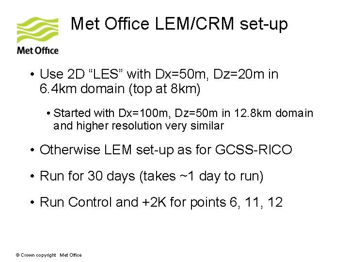 Met Office LEM/CRM set-up • Use 2 D “LES” with Dx=50 m, Dz=20 m