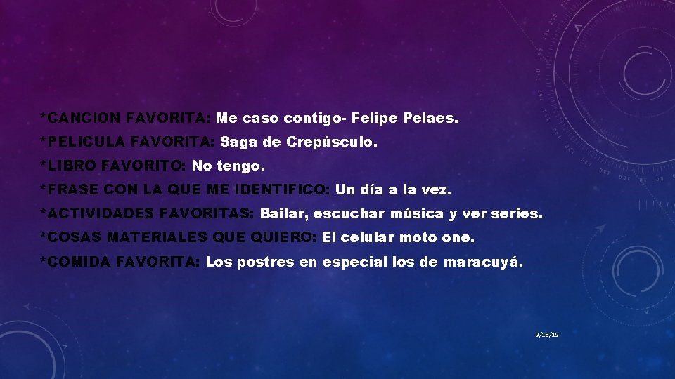 *CANCION FAVORITA: Me caso contigo- Felipe Pelaes. *PELICULA FAVORITA: Saga de Crepúsculo. *LIBRO FAVORITO: