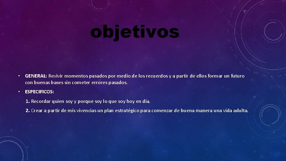 objetivos • GENERAL: Revivir momentos pasados por medio de los recuerdos y a partir