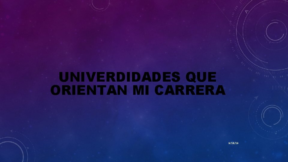 UNIVERDIDADES QUE ORIENTAN MI CARRERA 9/18/19 