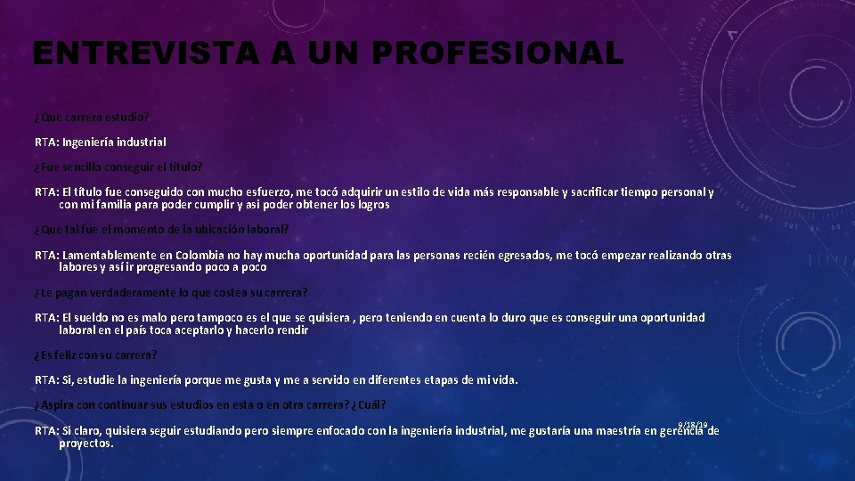 ENTREVISTA A UN PROFESIONAL ¿Que carrera estudio? RTA: Ingeniería industrial ¿Fue sencillo conseguir el