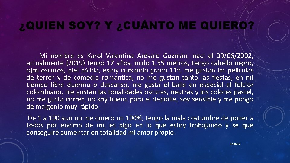 ¿QUIEN SOY? Y ¿CUÁNTO ME QUIERO? Mi nombre es Karol Valentina Arévalo Guzmán, nací