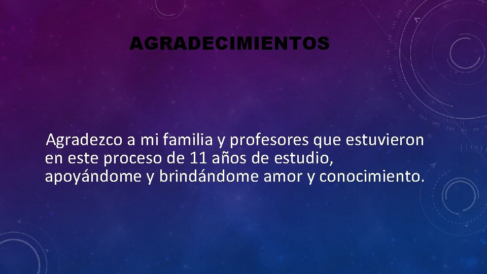 AGRADECIMIENTOS Agradezco a mi familia y profesores que estuvieron en este proceso de 11