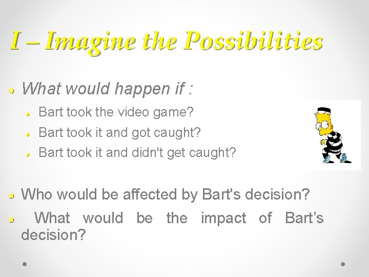 I – Imagine the Possibilities What would happen if : Bart took the video