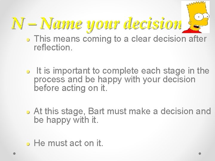 N – Name your decision This means coming to a clear decision after reflection.