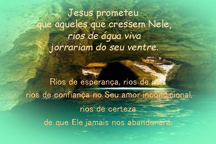 Jesus prometeu que aqueles que cressem Nele, rios de água viva jorrariam do seu Jesus prometeu que aqueles que cressem Nele, rios de água viva jorrariam do seu