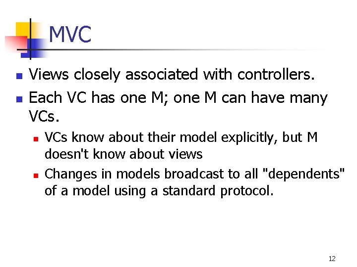 MVC n n Views closely associated with controllers. Each VC has one M; one
