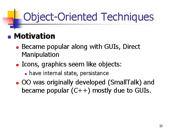 Object-Oriented Techniques n Motivation n n Became popular along with GUIs, Direct Manipulation Icons,