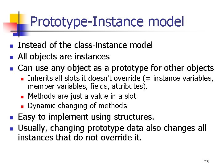 Prototype-Instance model n n n Instead of the class-instance model All objects are instances