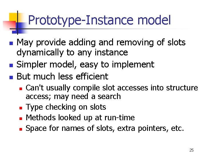 Prototype-Instance model n n n May provide adding and removing of slots dynamically to