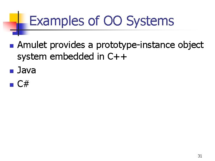 Examples of OO Systems n n n Amulet provides a prototype-instance object system embedded