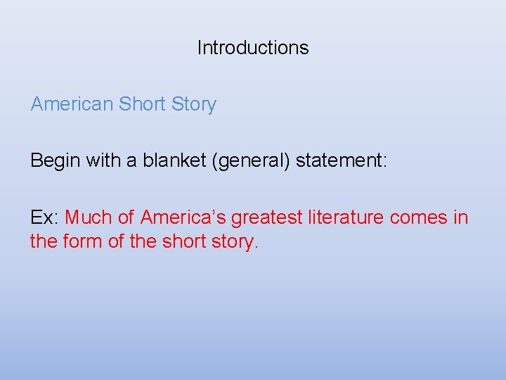 Introductions American Short Story Begin with a blanket (general) statement: Ex: Much of America’s Introductions American Short Story Begin with a blanket (general) statement: Ex: Much of America’s