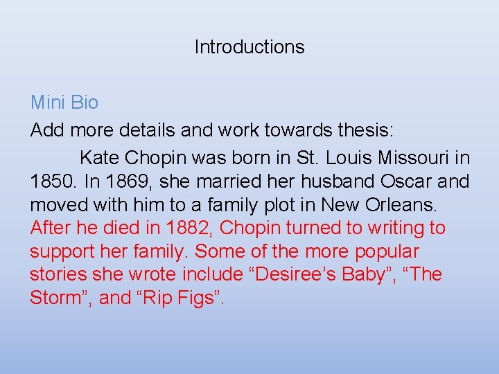 Introductions Mini Bio Add more details and work towards thesis: Kate Chopin was born Introductions Mini Bio Add more details and work towards thesis: Kate Chopin was born