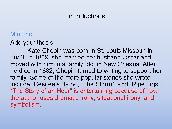 Introductions Mini Bio Add your thesis: Kate Chopin was born in St. Louis Missouri Introductions Mini Bio Add your thesis: Kate Chopin was born in St. Louis Missouri