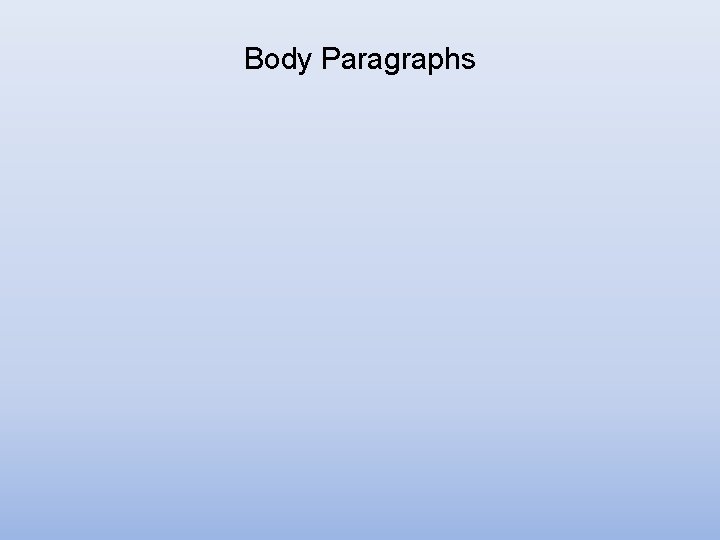 Body Paragraphs Body Paragraphs
