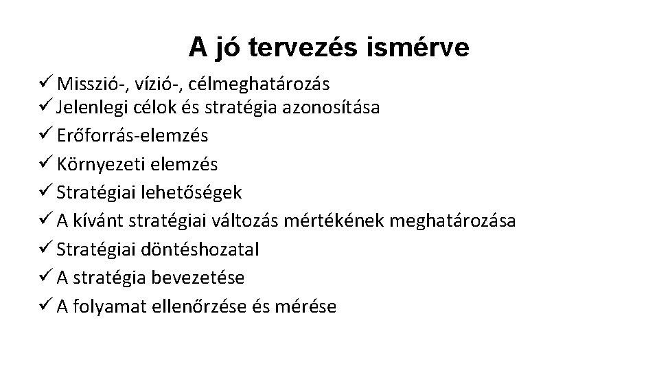 Stratégiai gondolkodás A jó tervezés ismérve ü Misszió-, vízió-, célmeghatározás ü Jelenlegi célok és