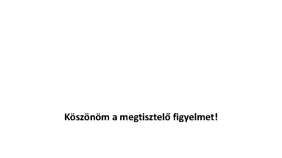 Köszönöm a megtisztelő figyelmet! 