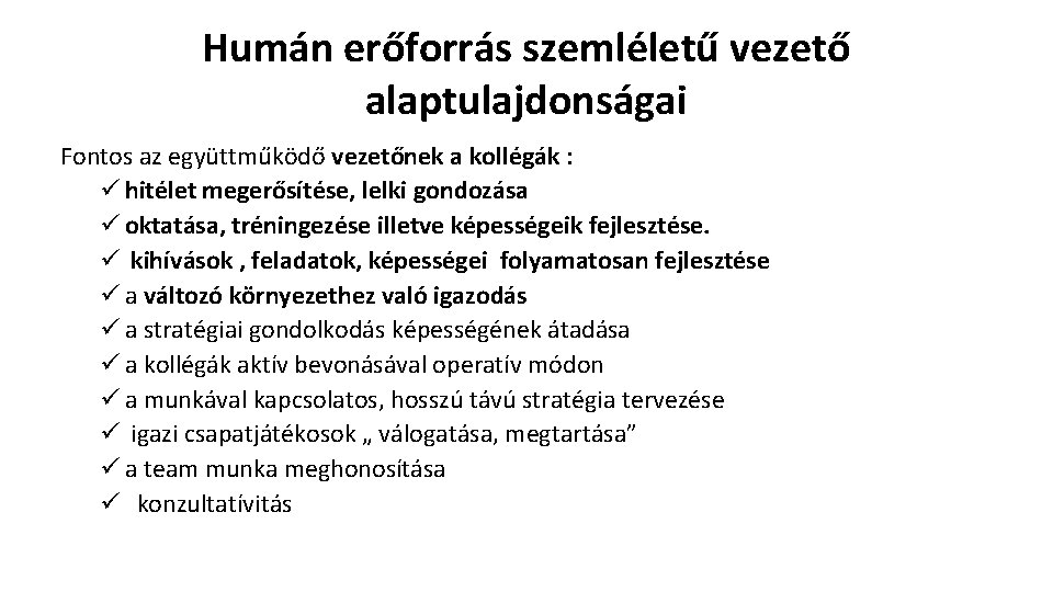 Humán erőforrás szemléletű vezető alaptulajdonságai Fontos az együttműködő vezetőnek a kollégák : ü hitélet