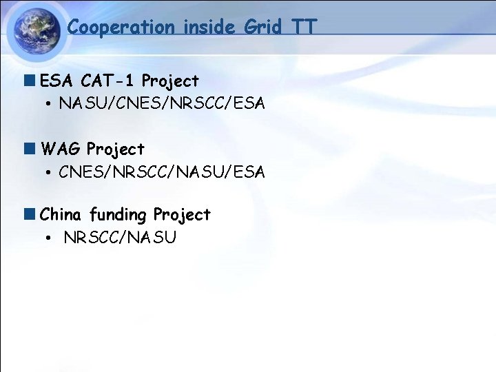Cooperation inside Grid TT ESA CAT-1 Project • NASU/CNES/NRSCC/ESA WAG Project • CNES/NRSCC/NASU/ESA China