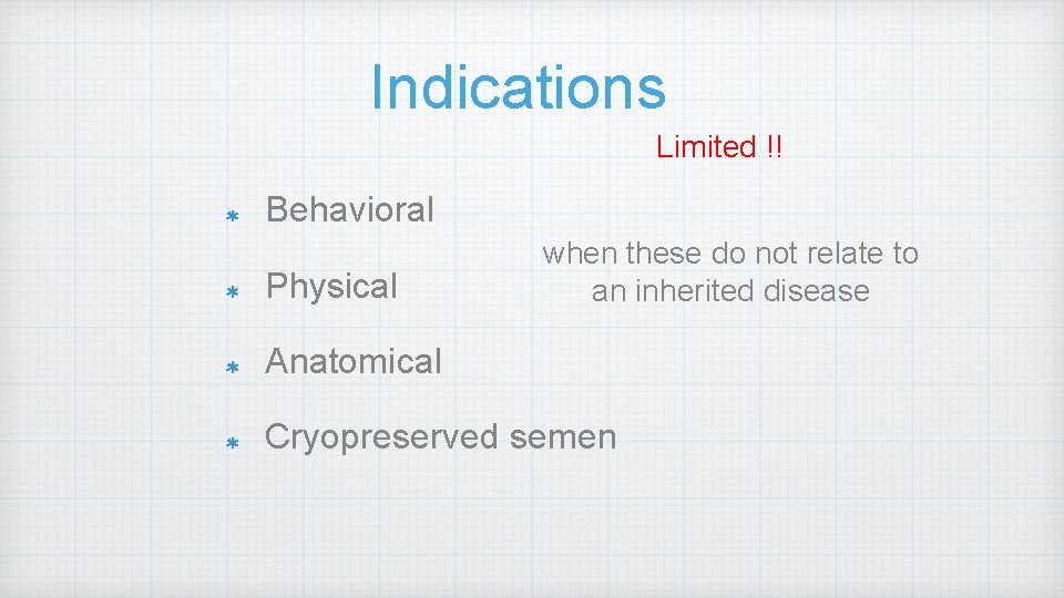 Indications Limited !! Behavioral Physical when these do not relate to an inherited disease