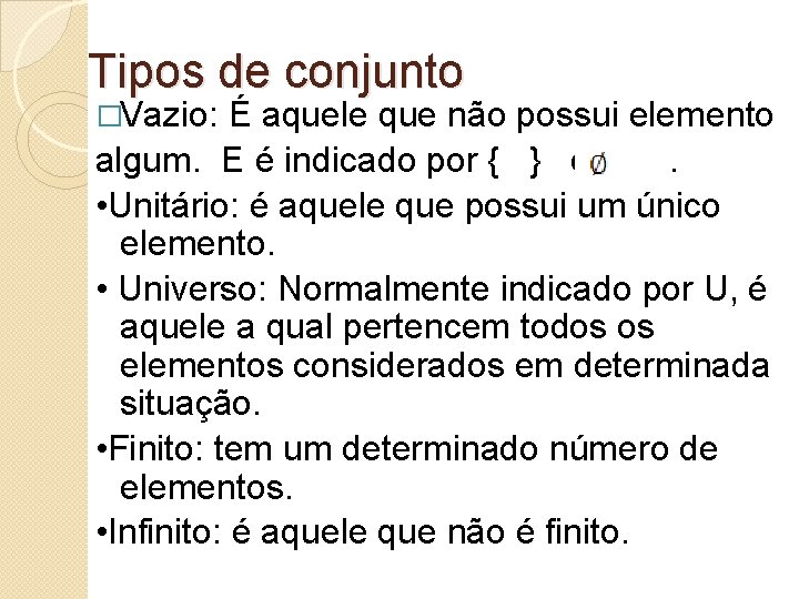 Tipos de conjunto �Vazio: É aquele que não possui elemento algum. E é indicado Tipos de conjunto �Vazio: É aquele que não possui elemento algum. E é indicado