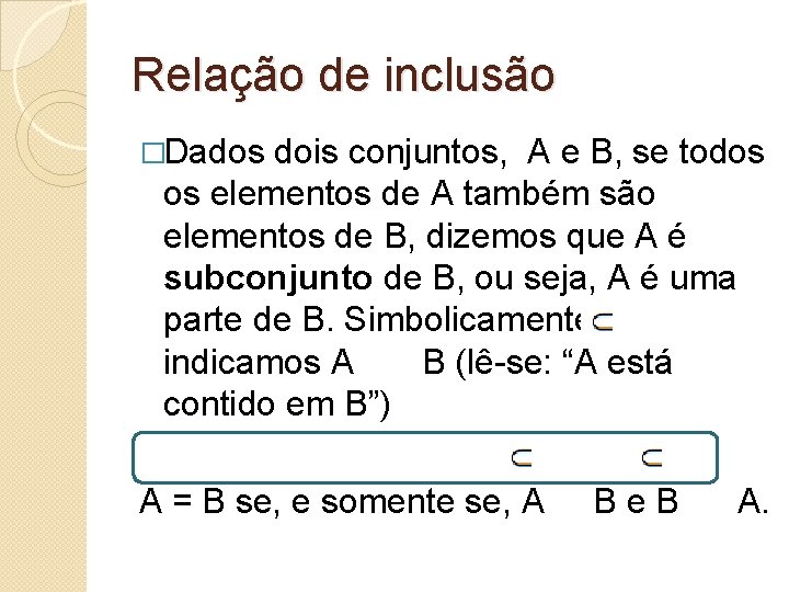 Relação de inclusão �Dados dois conjuntos, A e B, se todos os elementos de Relação de inclusão �Dados dois conjuntos, A e B, se todos os elementos de