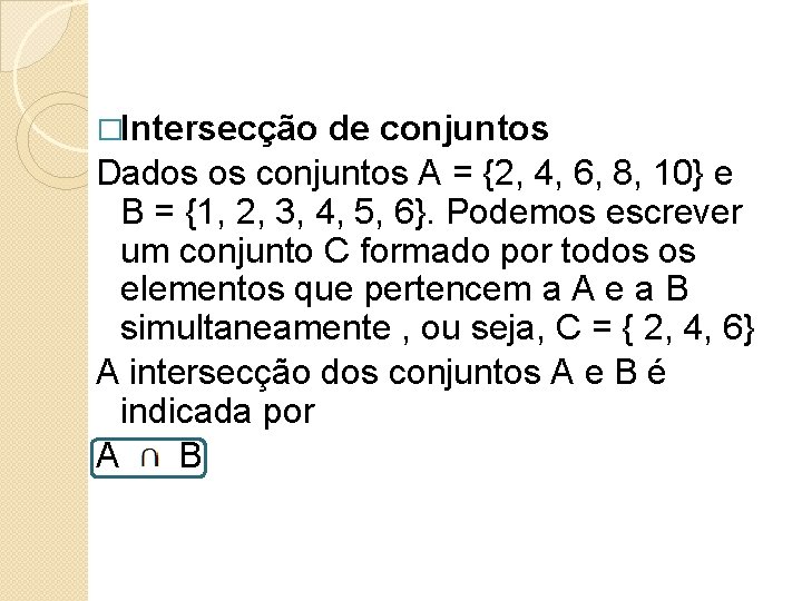 �Intersecção de conjuntos Dados os conjuntos A = {2, 4, 6, 8, 10} e �Intersecção de conjuntos Dados os conjuntos A = {2, 4, 6, 8, 10} e