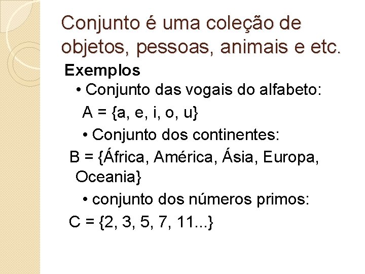 Conjunto é uma coleção de objetos, pessoas, animais e etc. Exemplos • Conjunto das Conjunto é uma coleção de objetos, pessoas, animais e etc. Exemplos • Conjunto das